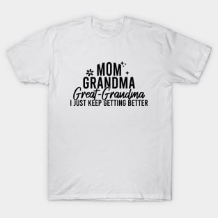 Mom Grandma Great Grandma I Just Keep Getting Better T-Shirt